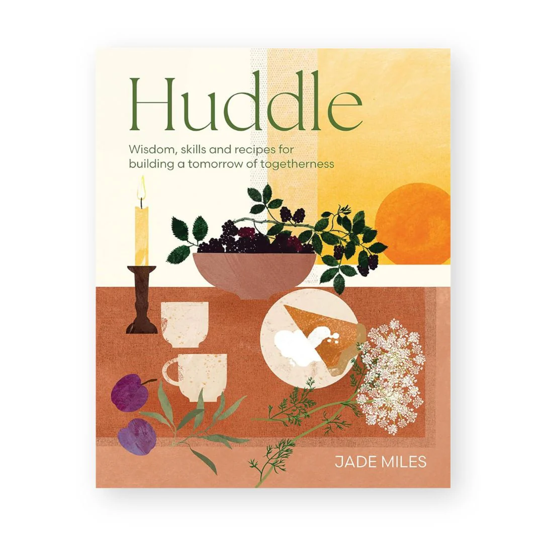 'Huddle: Wisdom, Skills, and Recipes for Building a Tomorrow of Togetherness' Book by Jade Miles